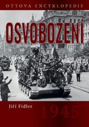 Osvobození 1945 - Ottova encyklopedie - Jiří Fidler - Válečné knihy Osvobození 1945 - Ottova encyklopedie