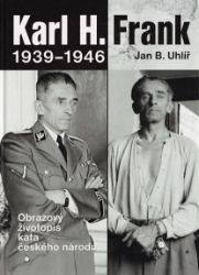 Karl H. Frank 1939 - 1946 - Jan Boris Uhlíř - Biografie a autobiografie Karl H. Frank 1939 - 1946
