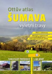 Ottův atlas výletní trasy Šumava - Turistický průvodce s QR kódy - Ivo Paulík - Mapy Šumavy Ottův atlas výletní trasy Šumava - Turistický průvodce s QR kódy