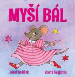 Myší bál - Josef Kožíšek - Knihy pro nejmenší Myší bál