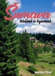 Šumava krásná a tajemná Šumava krásná a tajemná