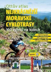 Ottův atlas Nejkrásnější moravské cyklotrasy - 100 výletů na kolech - Ivo Paulík - Cyklistické mapy Ottův atlas Nejkrásnější moravské cyklotrasy - 100 výletů na kolech