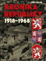 Kronika republiky 1918-1968 - Jiří Fidler - Dějiny světa Kronika republiky 1918-1968