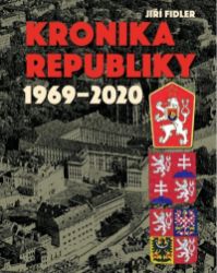 Kronika republiky 1969-2020 - Jiří Fidler - Dějiny světa Kronika republiky 1969-2020