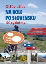 Ottův atlas Na kole po Slovensku - 170 cyklotras, turistický průvodce s QR kódy - Ivo Paulík - Cyklistické mapy Ottův atlas Na kole po Slovensku - 170 cyklotras, turistický průvodce s QR kódy
