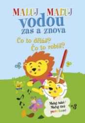 Maluj Maľuj vodou zas a znova Co to děláš? Čo to robíš? / Maluj také Maľuj tiež pastelkami Maluj Maľuj vodou zas a znova Co to děláš? Čo to robíš? / Maluj také Maľuj tiež pastelkami