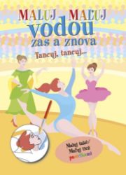 Maluj vodou zas a znova Tancuj, Tancuj... - Kreativní knihy pro děti Maluj vodou zas a znova Tancuj, Tancuj...