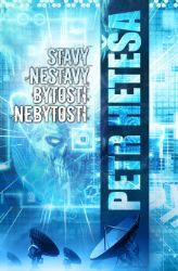 Stavy nestavy, bytosti nebytosti - Petr Heteša - Česká a slovenská sci-fi Stavy nestavy, bytosti nebytosti