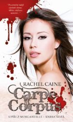 Upíři z Morganville 6 - Carpe Corpus - Rachel Caine - Young Adult Upíři z Morganville 6 - Carpe Corpus