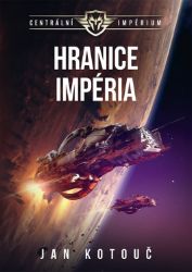 Centrální impérium 1 - Hranice impéria - Jan Kotouč - Sci-fi Hranice impéria (Centrální impérium 1)