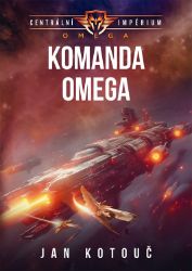 Centrální impérium: Omega 1 - Komanda Omega - Jan Kotouč - Sci-fi Komanda Omega (Centrální impérium: Omega 1)