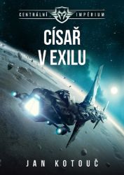 Centrální impérium 2 - Císař v exilu - Jan Kotouč - Sci-fi Centrální impérium 2 - Císař v exilu
