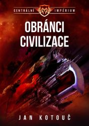 Centrální impérium 3 - Obránci civilizace - Jan Kotouč - Sci-fi Centrální impérium 3 - Obránci civilizace
