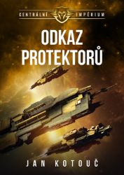 Centrální impérium 4 - Odkaz Protektorů - Jan Kotouč - Sci-fi Centrální impérium 4 - Odkaz Protektorů