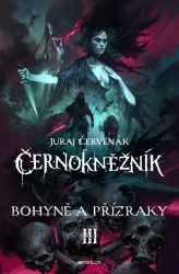 Černokněžník III. - Bohyně a přízraky - Juraj Červenák - Fantasy Černokněžník III. - Bohyně a přízraky
