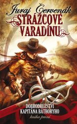 Strážcové Varadínu - Dobrodružství kapitána Báthoryho 1 - Juraj Červenák - Fantasy Strážcové Varadínu - Dobrodružství kapitána Báthoryho 1