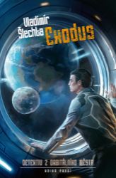 Exodus - Detektiv z orbitálního města 1 - Vladimír Šlechta - Sci-fi Exodus - Detektiv z orbitálního města 1