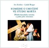 Komedie o umučení ve studiu Marta. - Ivo Krobot,Lukáš Rieger - Česká a slovenská beletrie Komedie o umučení ve studiu Marta.