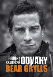 Příběhy skutečné odvahy - Bear Grylls - Světová beletrie Příběhy skutečné odvahy
