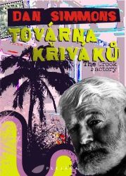 Továrna křiváků (The Crook Factory) - Dan Simmons - Thrillery Továrna křiváků (The Crook Factory)