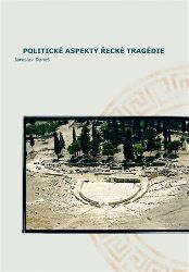 Politické aspekty řecké tragédie/Political Aspects of Greek Tragedy Politické aspekty řecké tragédie/Political Aspects of Greek Tragedy