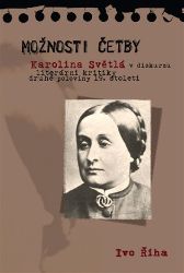 Možnosti četby - Karolina Světlá v diskurzu literární kritiky druhé poloviny 19. století - Ivo Říha - Naučná literatura Možnosti četby - Karolina Světlá v diskurzu literární kritiky druhé poloviny 19. století