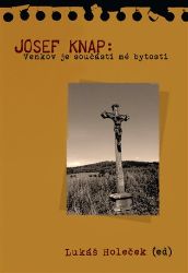 Josef Knap - Venkov je součástí mé bytosti - Lukáš Holeček - Naučná literatura Josef Knap - Venkov je součástí mé bytosti