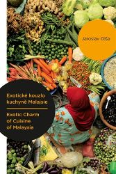 Exotické kouzlo kuchyně Malajsie / Exotic Charm of Cuisine of Malaysia - Jaroslav Olša - Asijské kuchařky Exotické kouzlo kuchyně Malajsie / Exotic Charm of Cuisine of Malaysia