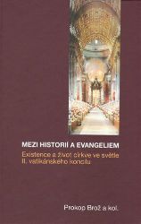 Mezi historií a Evangeliem - Existence a život církve ve světle II. vatikánského koncilu - Prokop Brož,kolektiv autorů - Esoterika a duchovno Mezi historií a Evangeliem - Existence a život církve ve světle II. vatikánského koncilu