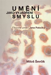 Umění jako vyjádření smyslu - Filozofie umění Jana Patočky Umění jako vyjádření smyslu - Filozofie umění Jana Patočky
