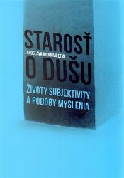 Starosť o dušu - Životy subjektivity a podoby myslenia - Jaroslava Vydrová,kolektiv autorů - Slovenská literatura Starosť o dušu - Životy subjektivity a podoby myslenia