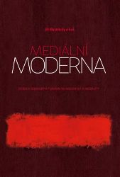 Mediální moderna - Studie k soudobým formám de-abstrakce a mediality Mediální moderna - Studie k soudobým formám de-abstrakce a mediality