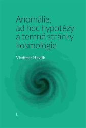 Anomálie, ad hoc hypotézy a temné stránky kosmologie - Vladimír Havlík - Knihy Anomálie, ad hoc hypotézy a temné stránky kosmologie