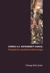 Církev a II. vatikánský koncil - Prosperity současné ekleziologie Církev a II. vatikánský koncil - Prosperity současné ekleziologie