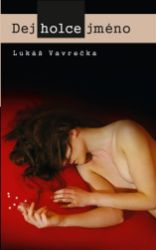 Dej holce jméno - Lukáš Vavrečka - Česká a slovenská beletrie Dej holce jméno