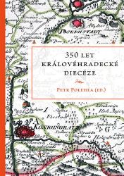 350 let královéhradecké diecéze - Petr Polehla - Literatura faktu 350 let královéhradecké diecéze