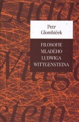 Filosofie mladého Ludwiga Wittgensteina - Petr Glombíček - Esoterika a duchovno Filosofie mladého Ludwiga Wittgensteina