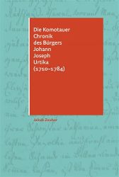 Die Komotauer Chronik des Bürgers Johann Joseph Urtika (1710–1784) Die Komotauer Chronik des Bürgers Johann Joseph Urtika (1710–1784)
