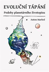 Evoluční tápání - Podoby planetárního životopisu - Anton Markoš - Dětské knihy o vědě a technice Evoluční tápání - Podoby planetárního životopisu