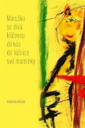 Maruška se dívá klíčovou dírkou do ložnice své maminky - Verše z let 2012–2015 Maruška se dívá klíčovou dírkou do ložnice své maminky - Verše z let 2012–2015