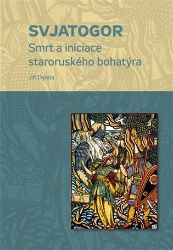 Svjatogor - Smrt a iniciace staroruského bohatýra Svjatogor - Smrt a iniciace staroruského bohatýra