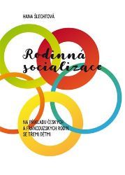 Rodinná socializace na příkladu českých a francouzských rodin se třemi dětmi - Hana Šlechtová - Právo Rodinná socializace na příkladu českých a francouzských rodin se třemi dětmi