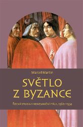 Světlo z Byzance - Řecká studia v renesanční Itálii, 1360-1534 Světlo z Byzance - Řecká studia v renesanční Itálii, 1360-1534