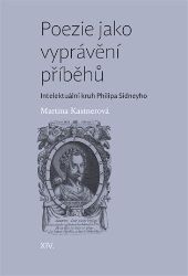Poezie jako vyprávění příběhů - Intelektuální kruh Philipa Sidneyho Poezie jako vyprávění příběhů - Intelektuální kruh Philipa Sidneyho