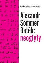 Alexandr Sommer Batěk: neoglyfy - Lada Hanzelínová - Biografie a autobiografie Alexandr Sommer Batěk: neoglyfy