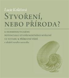 Stvoření, nebo příroda? - K hermeneutickému potenciálu stvořenostního myšlení ve vztahu k 