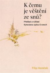 K čemu je věštění ze snů? - Překlad a výklad Synesiova spisu O snech K čemu je věštění ze snů? - Překlad a výklad Synesiova spisu O snech