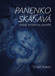 Panenko Skákavá! módy existence paměti - Tomáš Kobes - Literatura faktu Panenko Skákavá! módy existence paměti