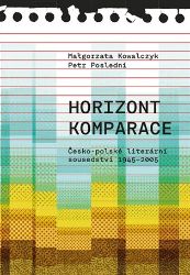 Horizont komparace - Česko-polské literární sousedství 1945-2005 - Petr Poslední - Odborná a technická literatura Horizont komparace - Česko-polské literární sousedství 1945-2005