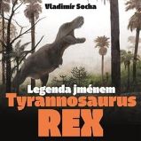 Legenda jménem Tyrannosaurus rex Legenda jménem Tyrannosaurus rex